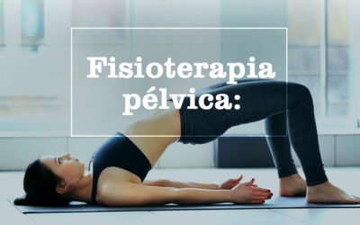 Fisioterapia pélvica: porque você deve fazer